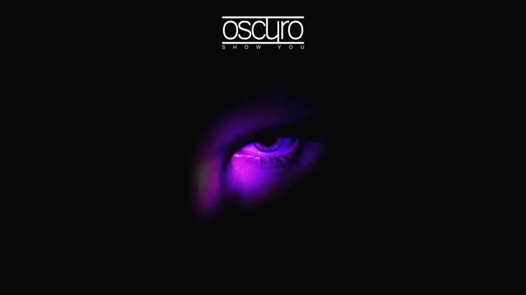 Oscuro - Show You