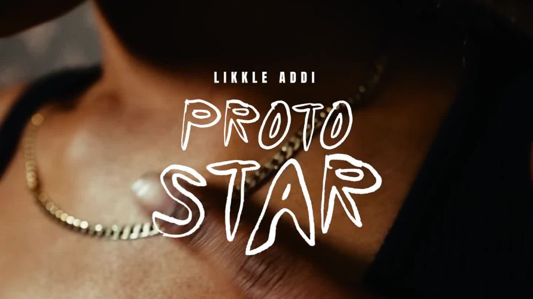 Likkle Addi - Proto Star (Official Music Video)
