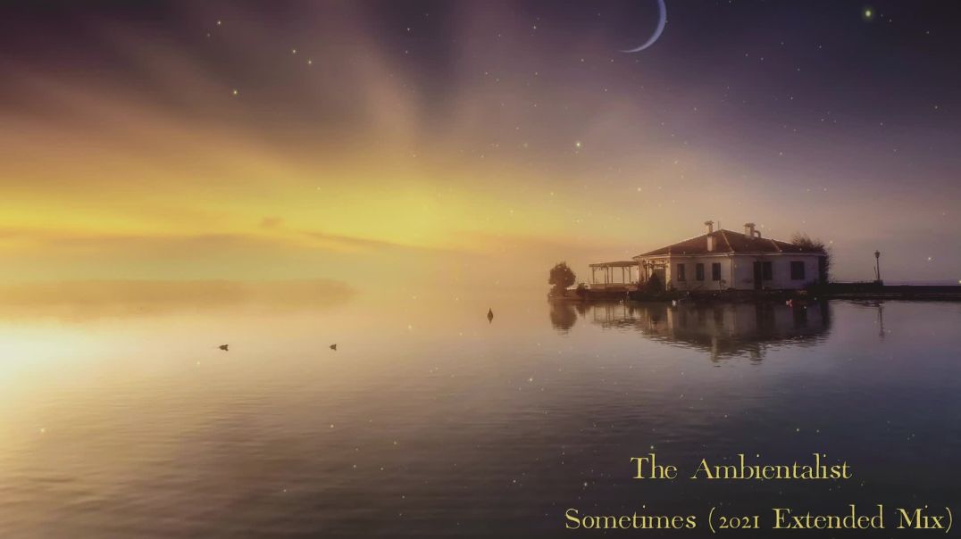 The Ambientalist - Sometimes (2021 Extended Mix)