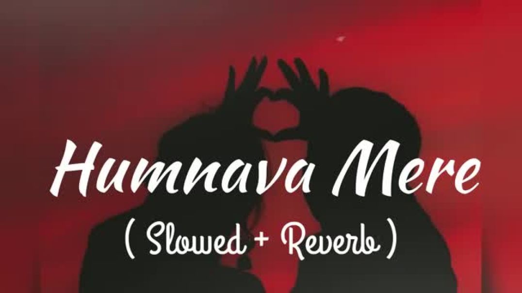 ⁣Humnava Mere ( Slowed + Reverb ) _ Jubin Nautiyal _ Lofi