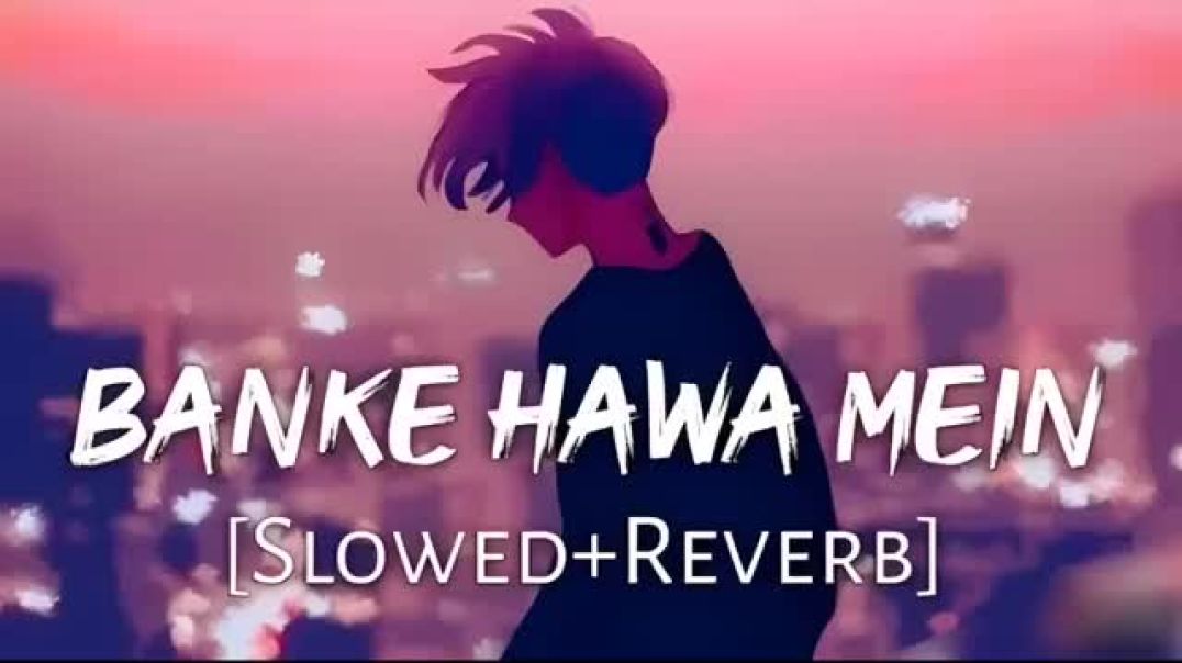 Banke_Hawa_Mein_Slowed_and_Reverb_Lofi_Song_Sad_Lofi(360p)