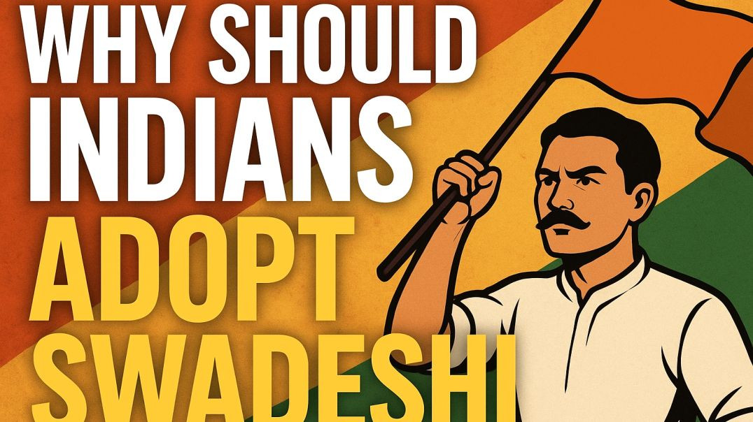Why should India adopt Swadeshi ?