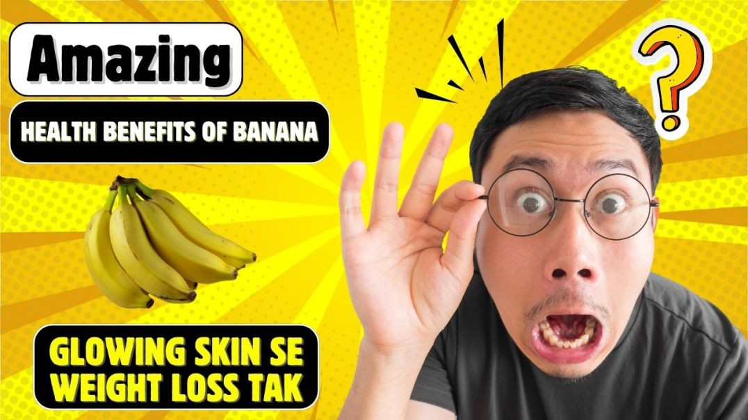 Health Benefits Of Banana: Glowing Skin Se Weight Loss Tak