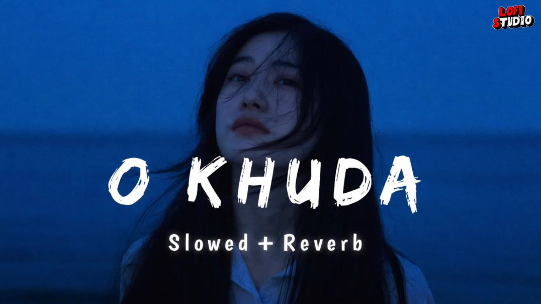 ⁣O Khuda 💔 (Slowed + Reverb) | Soul Touching Lofi