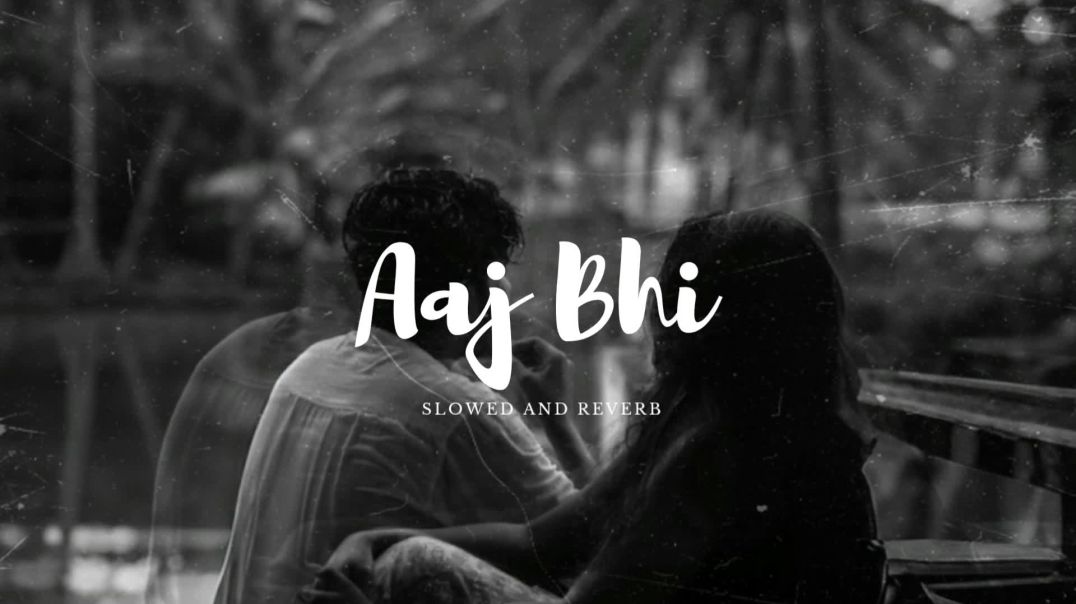 ⁣Aaj Bhi_ (Slowed and Reverb) | Sad Romantic Soulful Music | Vishal Mishra
