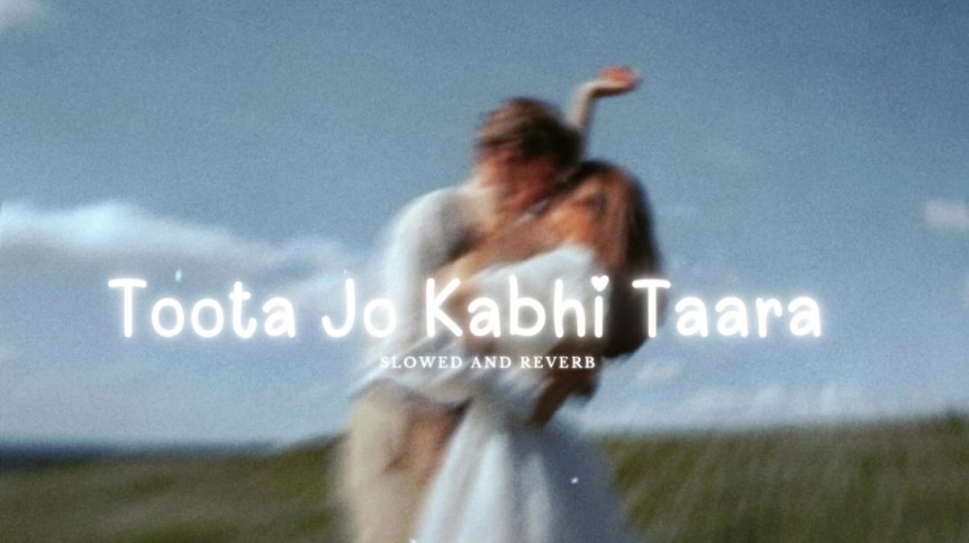 ⁣Toota Jo Kabhi Taara_ (Slowed and Reverb) | Atif Aslam | Soulful Romantic Hit | Eternal Love Song