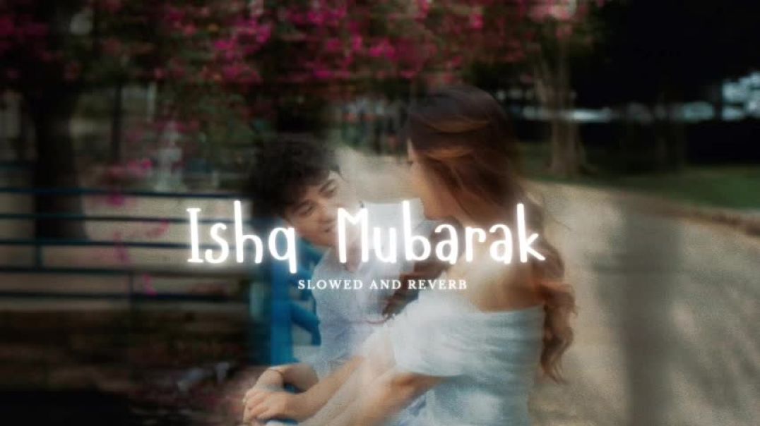 ⁣Ishq Mubarak_ (Slowed and Reverb) Arijit Singh | Heart Touching Romantic Song
