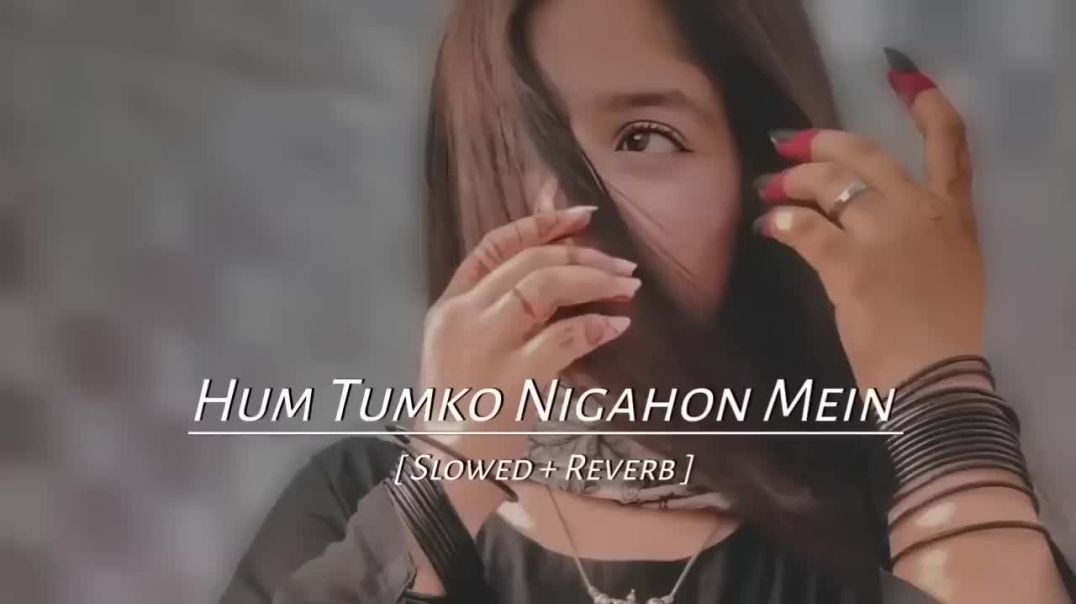 ⁣Hum tumko nigahon mein [ Slowed   Reverb ] Abbas Arzoo