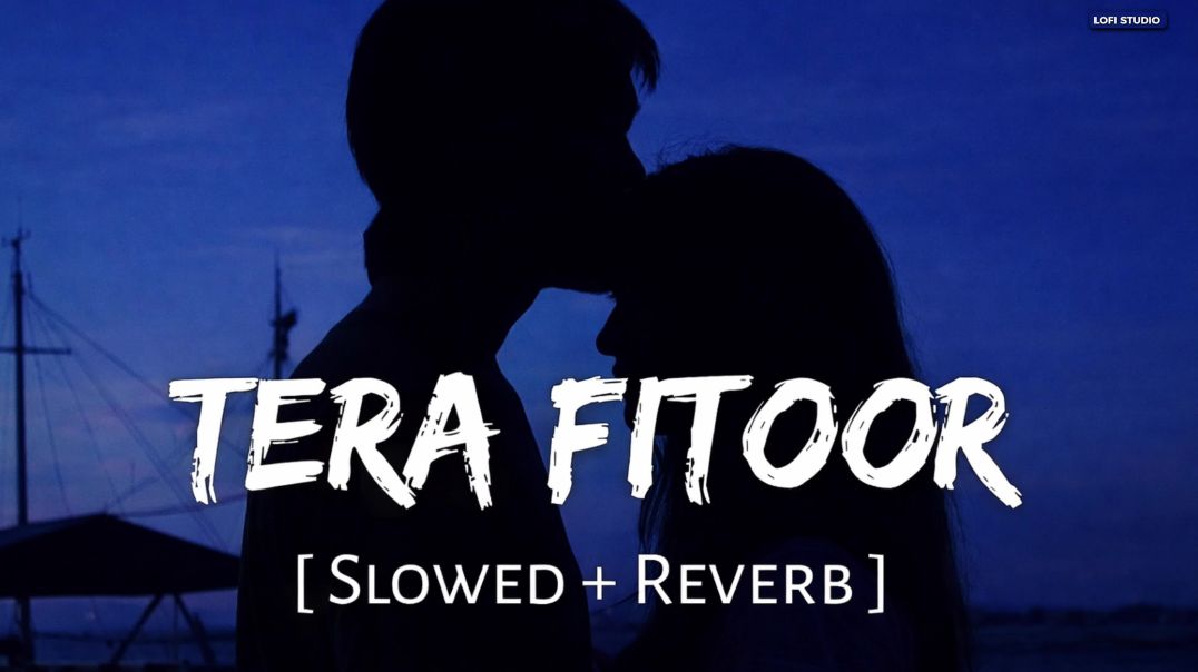 ⁣Tera Fitoor (Slowed + Reverb) | Arijit Singh | Genius | Lofi Mix