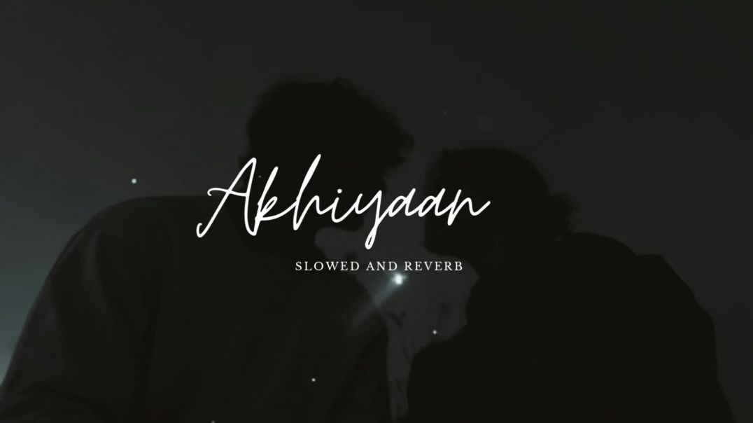 ⁣Akhiyaan_ (Slowed and Reverb) Romantic Track by Anmol Ashish