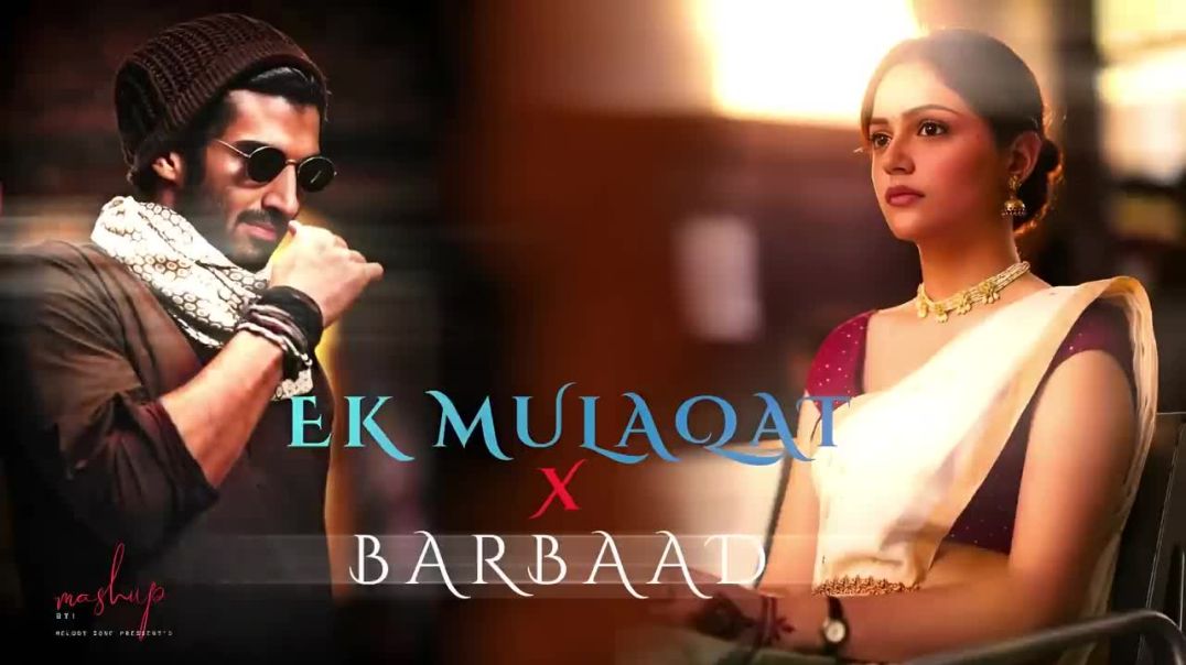 ⁣Ek Mulaqat X Barbaad Mashup __ Jubin Nautiyal X Arijit Singh __ Melody Zone By Pavel(720P_HD)