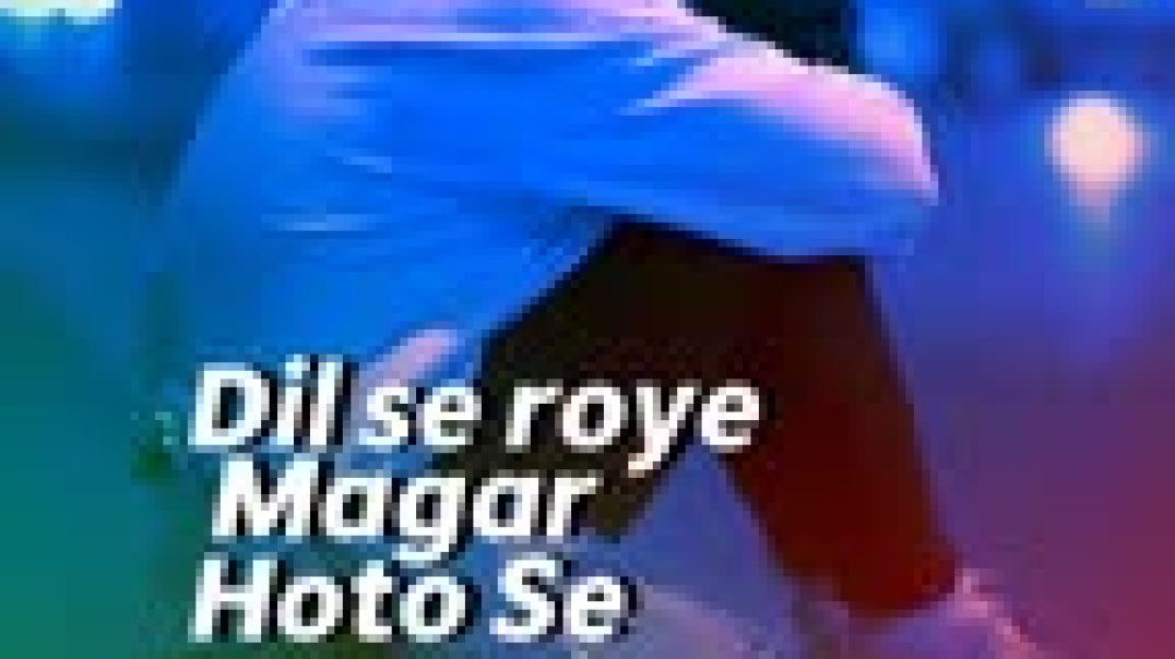 Dil_Se_Roye_Magar_Hoto_Se(144p)