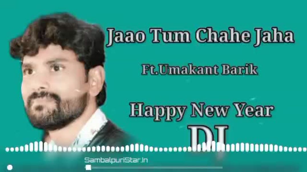Jaao_Tum_Chahe_Jaha_Happy_New_Year_Umakant_Barik_Sambalpuri__ReMix__Dj