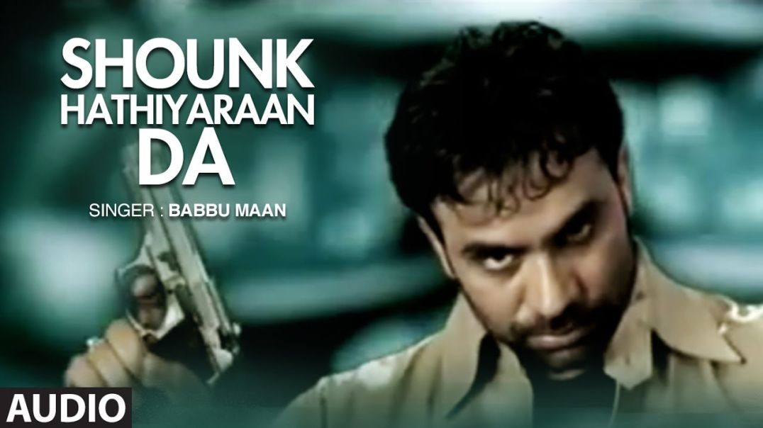 ⁣Babbu Maan _ Mitran Nu Shounk Hathiyaran Da Full Video Song _ Hit Punjabi Song