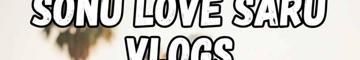 SONU LOVE SARU VLOGS