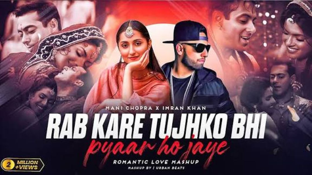 ⁣Rab Kare Tujhko Bhi Pyaar X Aaja We Mahiya - Mashup 2025 _ Imran Khan X Mani Chopra _ Urban Beats(48
