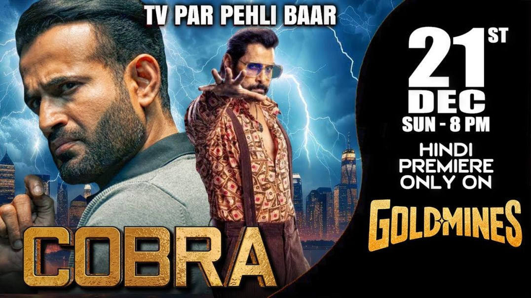 #Cobra__Hindi____21st_DEC_Sun_8_00_PM___TV_Par_Pehli_Baar___Premiere_Only_On_#Goldmines_TV_Channel(1