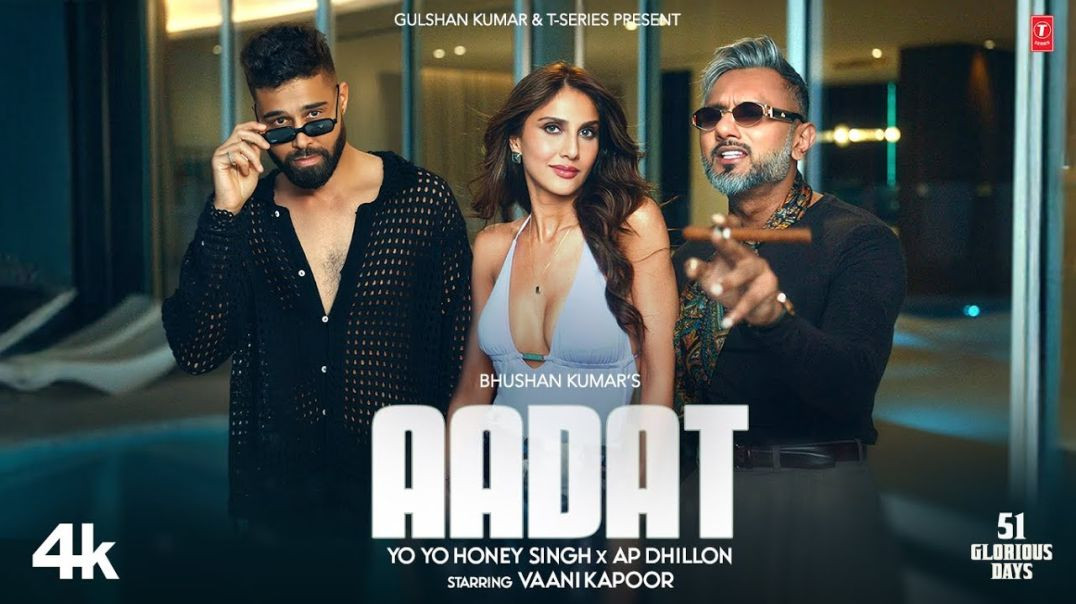 AADAT__Official_Video___YO_YO_HONEY_SINGH___AP_DHILLON___VAANI_KAPOOR___51_GLORIOUS_DAYS___