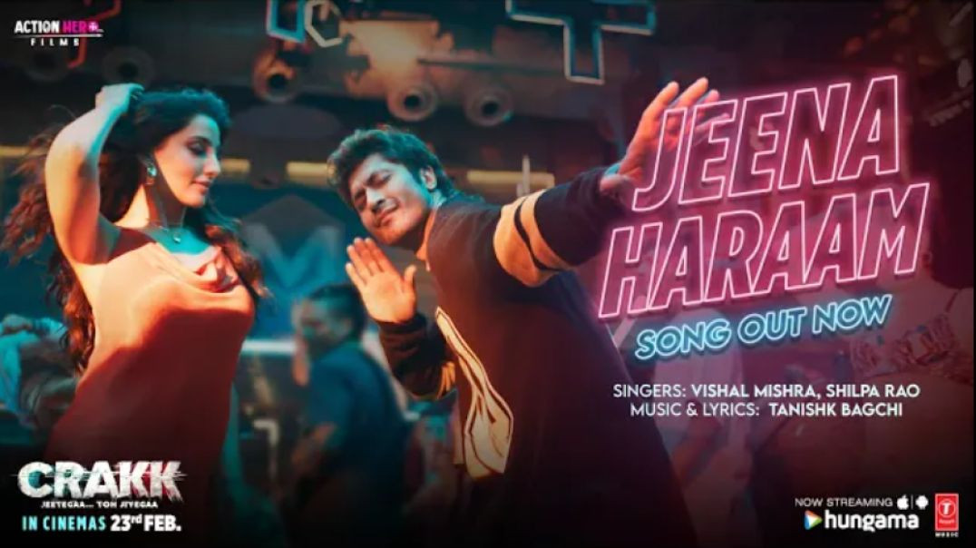 CRAKK_Jeena_Haraam_Song_Vidyut_Jammwal_Nora_Fatehi_Tanishk_Bagchi_Vishal_Mishra_Shilpa_Rao