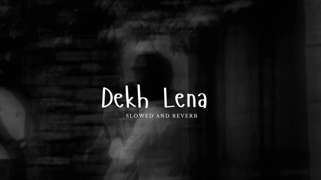 ⁣Dekh Lena_ (Slowed and Reverb) Arijit Singh Hits | Soulful Romantic Love Song