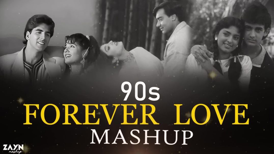 90_s_Forever_Love_Mashup_90_s_Hits_Songs_Mashgup_90s_Classic_Love_Mashup_ZAYN_MASHUP_1080P