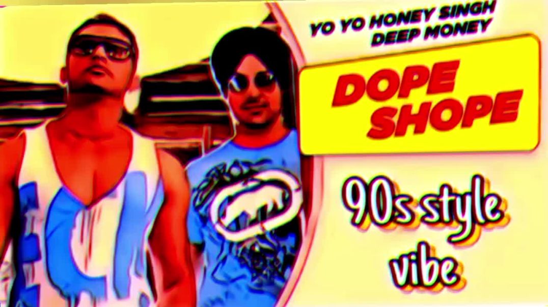 ⁣DOPE SHOPE - 90'S VERSION YO YO HONEY SINGH