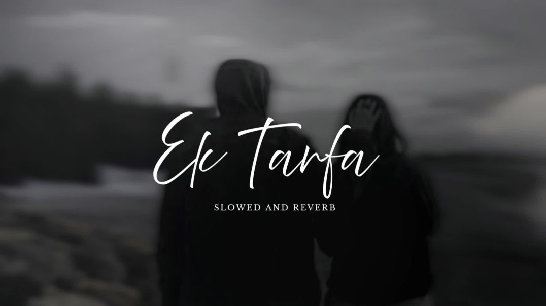 ⁣Ek Tarfa_ (Slowed and Reverb) Darshan Raval | Soulful Sad Song | Heartbreaking Love Story