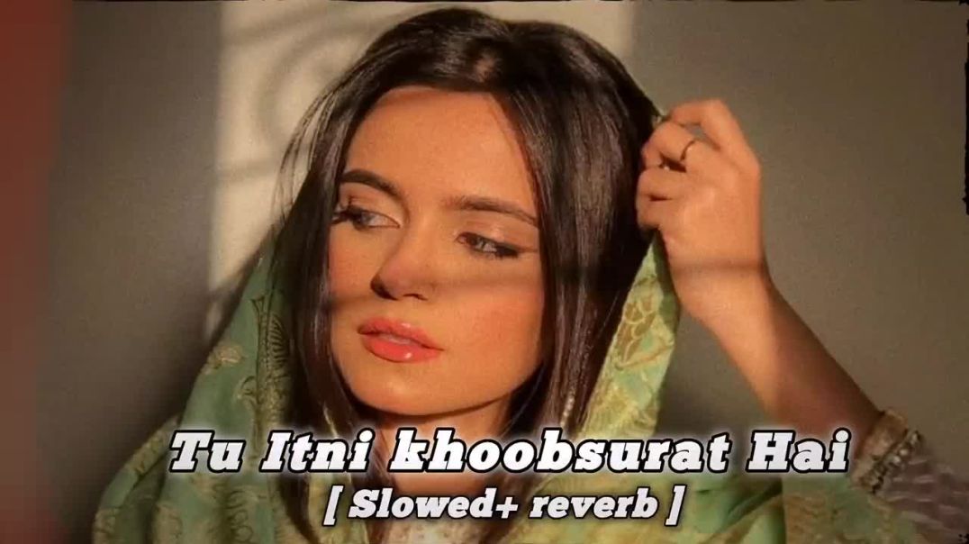 ⁣Tu Itni Khoobsurat Hai Lofi mix song (slowed  reverb) __ Arindam lofi