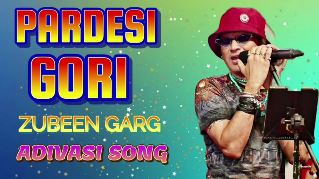 ⁣PARDESI GORI ADIVASI SONG  ZUBEEN GARG(720P_HD)