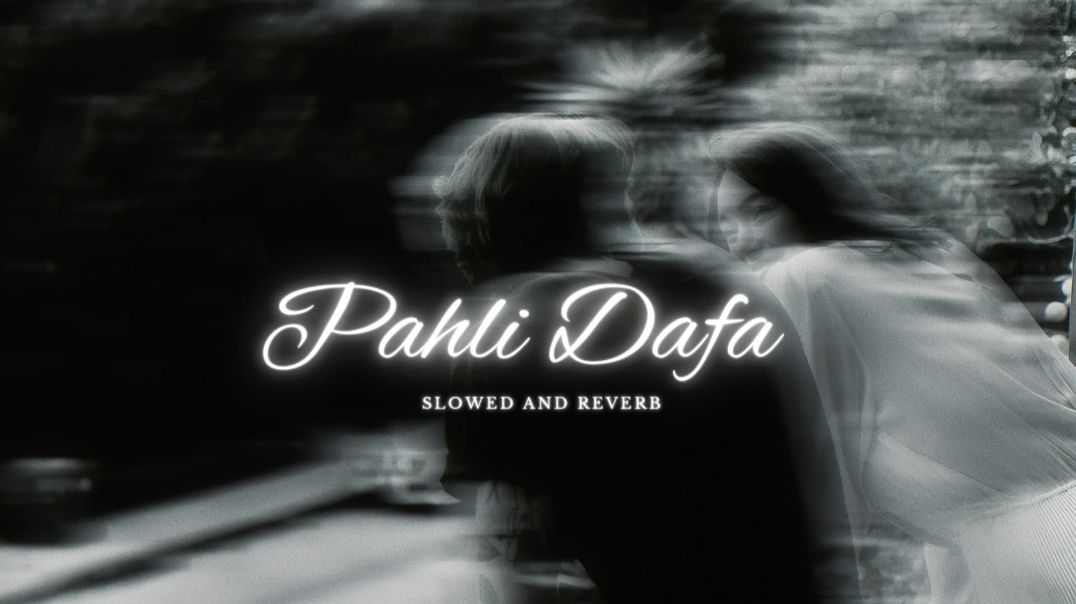 ⁣Pahli Dafa_ (Slowed and Reverb) Atif Aslam & Ileana D’Cruz | Romantic Hits