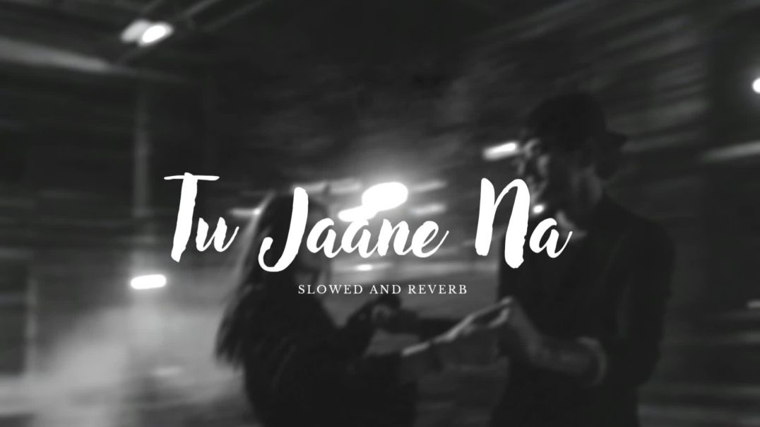 ⁣Tu Jaane Na_ (Slowed and Reverb) | Soulful Romantic Hit | Atif Aslam Classics
