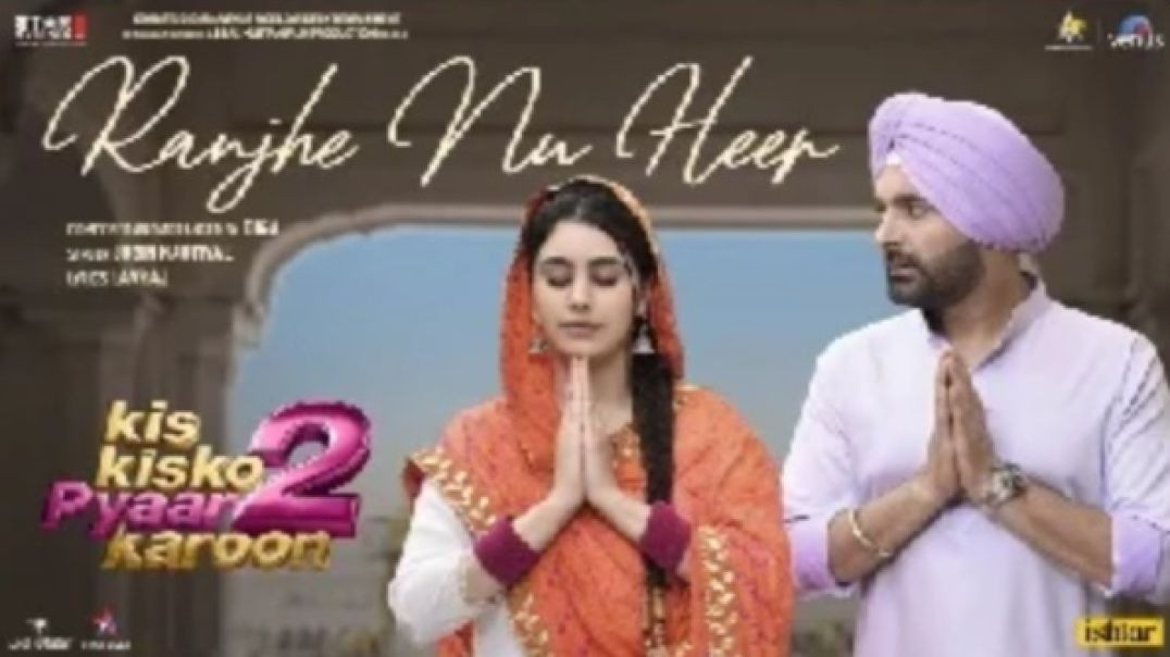 ⁣Ranjhe Nu Heer - Kis Kisko Pyaar Karoon 2 ft Kapil Sharma)