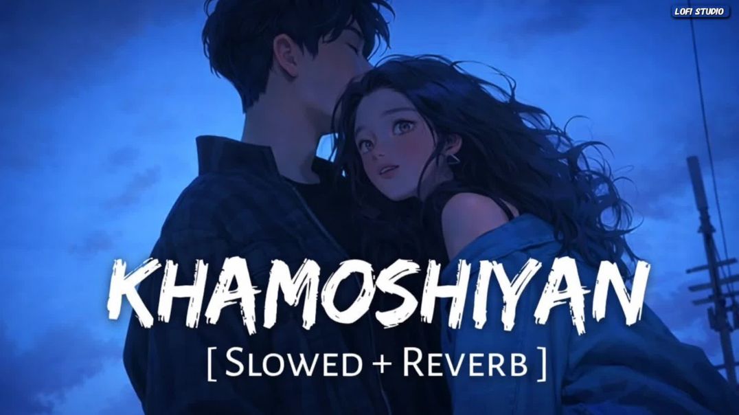 ⁣Khamoshiyan – Arijit Singh | Slowed + Reverb | Lofi Vibes ✨