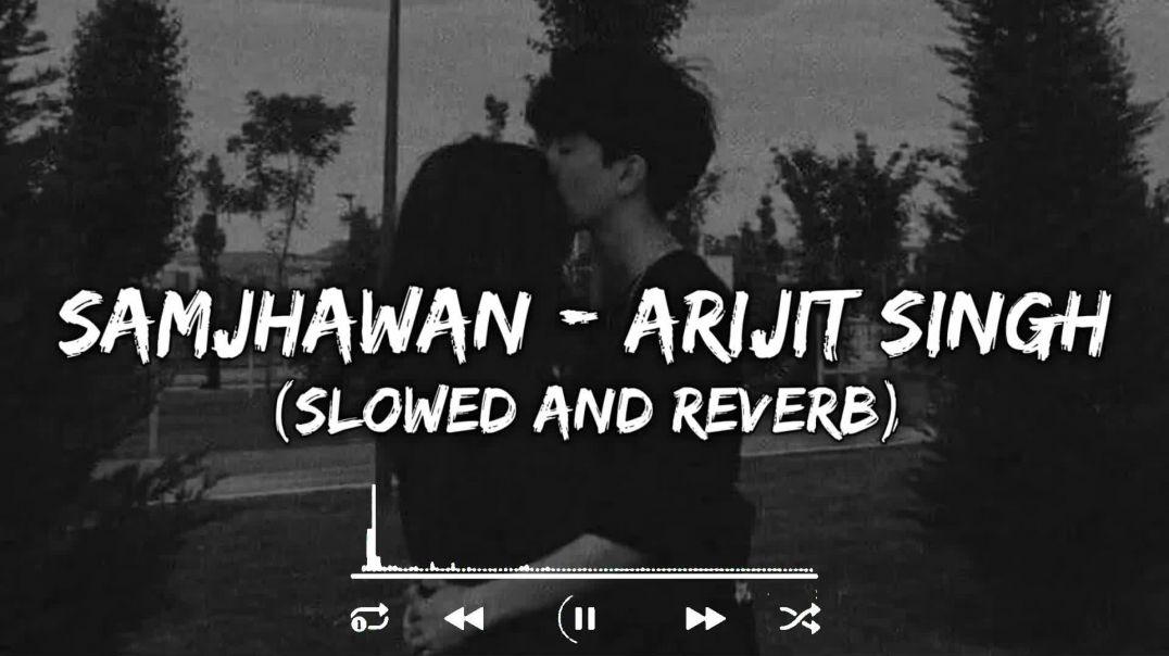 Samjhawan____Arijit_Singh____Slowed_And_Reverb____Tranding_Lofi_Mix____Indian_Lofi_Songs(0)