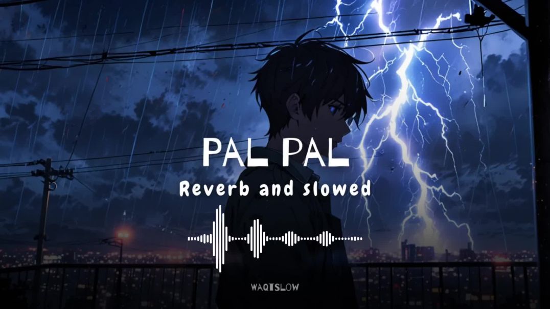 Pal_Pal_Reverb_x_Slowed_Song_WaqtSlow_1080P
