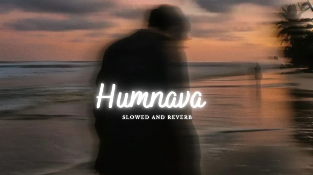 ⁣Humnava_ (Slowed and Reverb) | Jubin Nautiyal | Heart Touching Sad Song | Soulful Hits