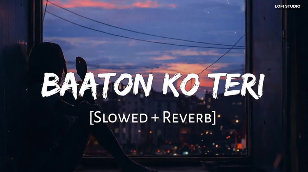 ⁣Baaton Ko Teri ✨ Slowed & Reverb | Arijit Singh | Heart Touching Lofi