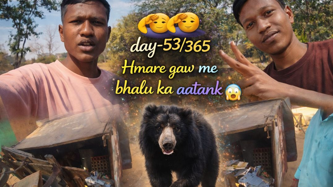 ⁣Day-53 😰 hmare gaw me bhalu ka aatank 😱😱