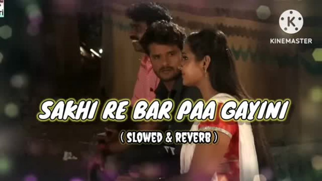 Sakhi_re_bar_paa_gayini___slowed___reverb___song____khesari_lal__yadav____kajal_raghwani___(360p)