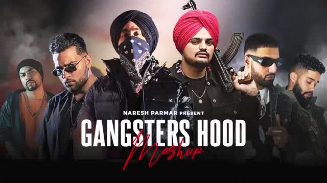 The_Gangsters_Hood_Mashup___Shubh,_Sidhu_Moosewala,_Karan_Aujla,_Ap_Dhillon,_Bohemia___Naresh_Parmar