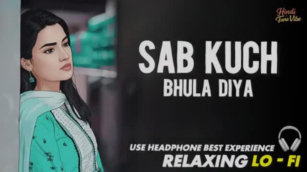 SAB_KUCHH_BHULA_DIYA___RELAXINGLO-_FI_VERSION__सब_कुछ_भुला_दिया__905HINDI_SONG