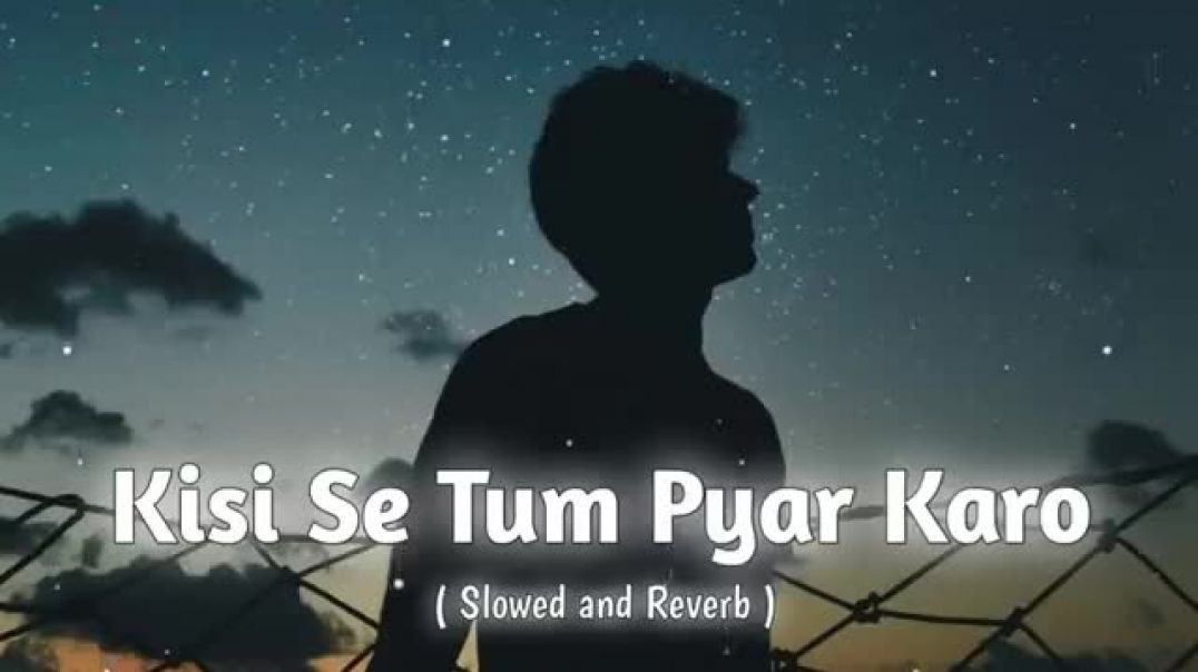 Kisi_Se_Tum_Pyar_Karo___Slowed___Reverb___Song