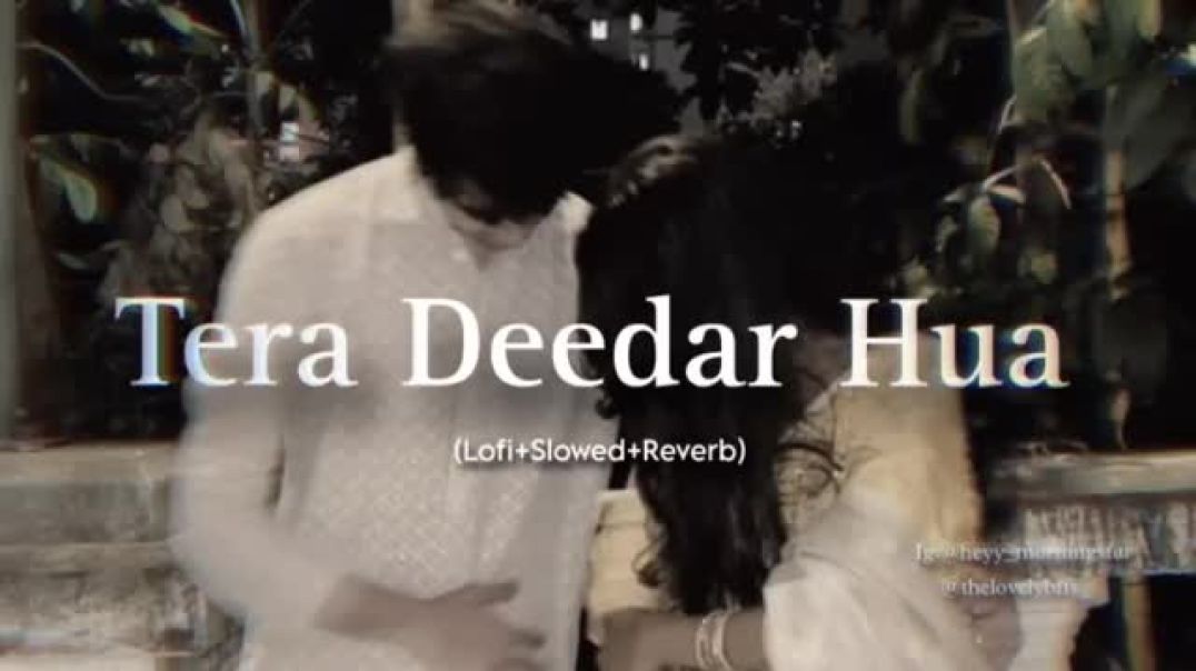 ⁣Tera_Deedar_Hua_Pehla_Sa_Pyaar_Hua_[Lofi_Slowed__Reverb]_by_@latenightlofis_🖤(360p)