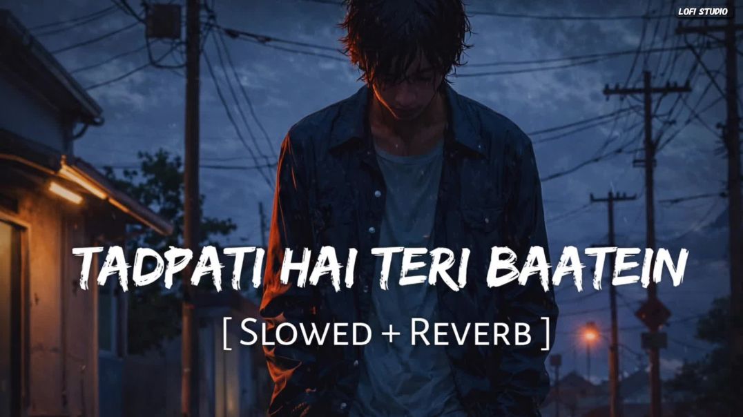 ⁣Tadpati Hai Teri Baatein – Slowed Reverb | Arijit Singh | Love Shagun | Lofi Song