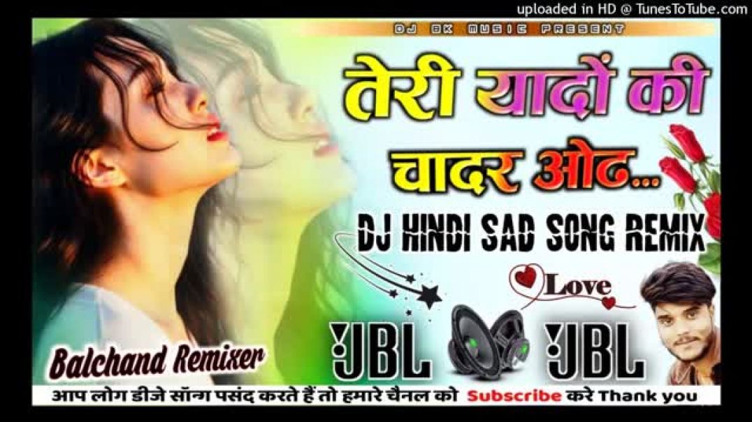 Teri_Yaadon_Ki_Chadar_Odhe_Dj_Remix💕Dj_Hindi_Sad_Song_mix💞Dil_Ne_Tera_Name_Liya_Dj_Song💥Dj_Balchand(