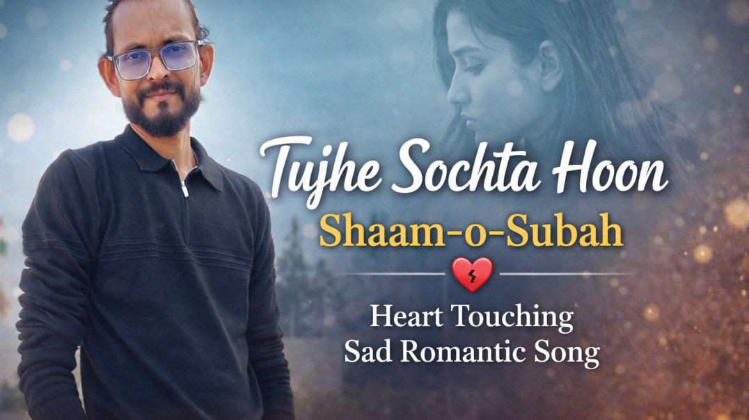 ⁣Tujhe Sochta Hoon Shaam-o-Subah | Heart Touching Sad Romantic Song