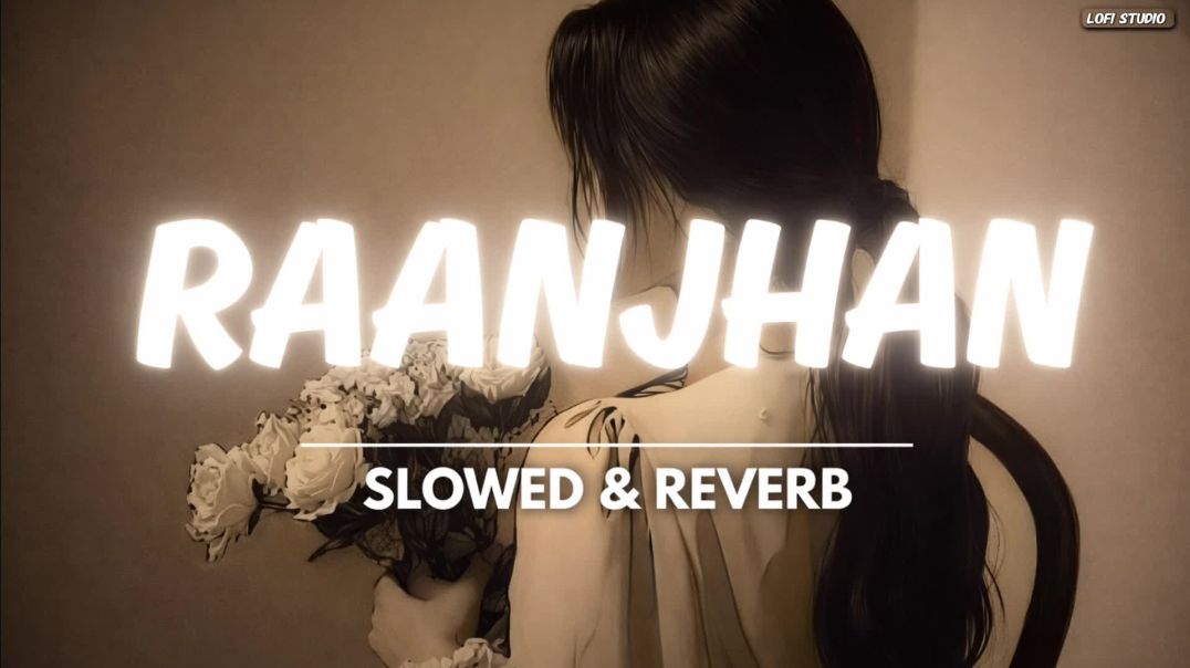 ⁣Raanjhan (Lofi Mix) | Slowed + Reverb | Parampara Tandon | Do Patti