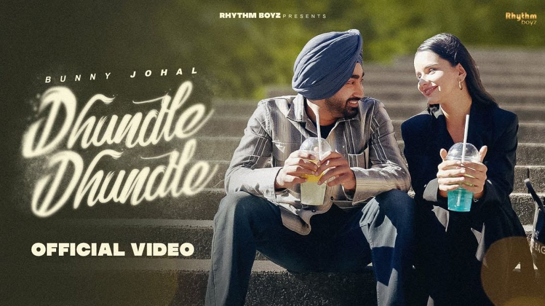 ⁣Dhundle Dhundle (Full Video) _ Bunny Johal _ Rhythm Boyz(1080P_HD)