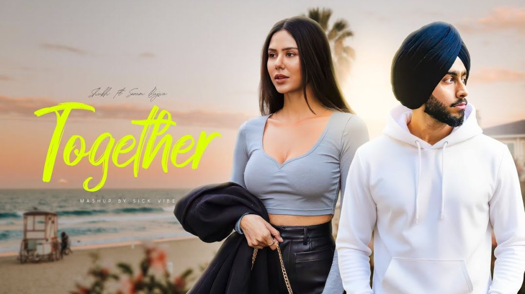 ⁣Together Mashup - Shubh Ft. Sonam Bajwa | Latest Punjabi Songs 2026 | Sick Vibe