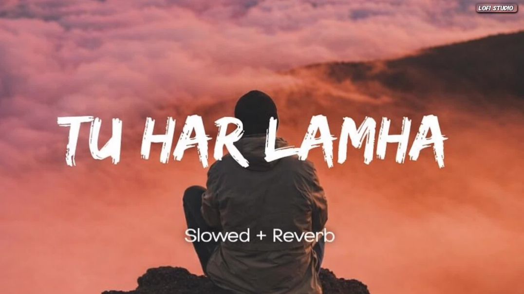 ⁣Tu Har Lamha – Slowed & Reverb | Arijit Singh | Lofi Studio